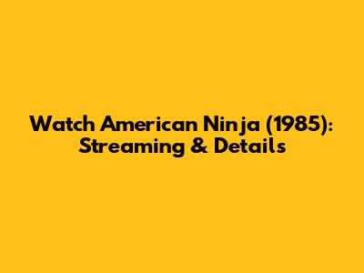 Watch American Ninja (1985): Streaming & Details