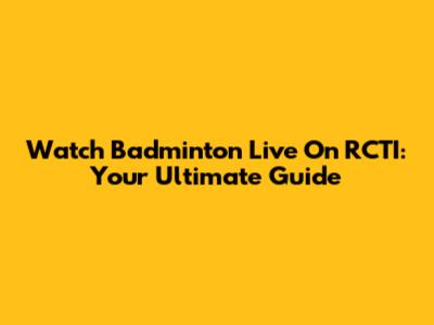 Watch Badminton Live On RCTI: Your Ultimate Guide