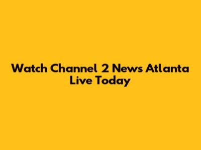 Watch Channel 2 News Atlanta Live Today
