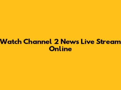 Watch Channel 2 News Live Stream Online