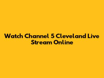Watch Channel 5 Cleveland Live Stream Online