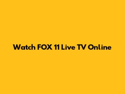 Watch FOX 11 Live TV Online
