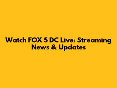 Watch FOX 5 DC Live: Streaming News & Updates