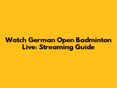 Watch German Open Badminton Live: Streaming Guide
