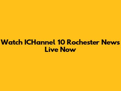 Watch ICHannel 10 Rochester News Live Now