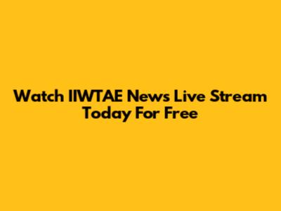 Watch IIWTAE News Live Stream Today For Free