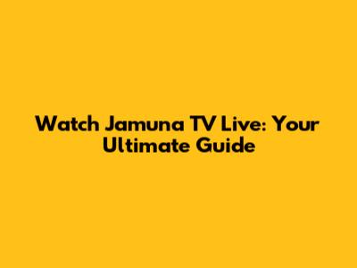Watch Jamuna TV Live: Your Ultimate Guide