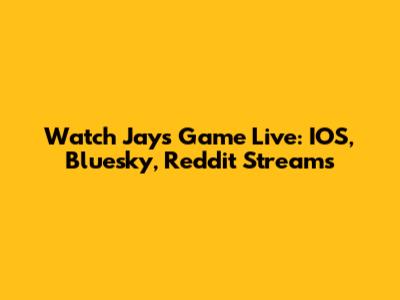Watch Jays Game Live: IOS, Bluesky, Reddit Streams