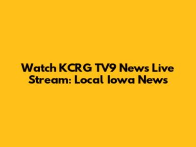 Watch KCRG TV9 News Live Stream: Local Iowa News