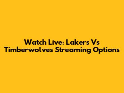 Watch Live: Lakers Vs Timberwolves Streaming Options
