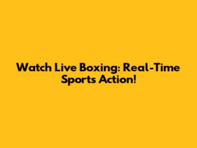 Watch Live Boxing: Real-Time Sports Action!