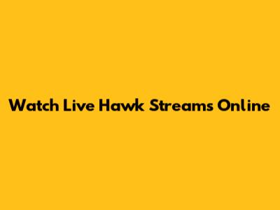 Watch Live Hawk Streams Online