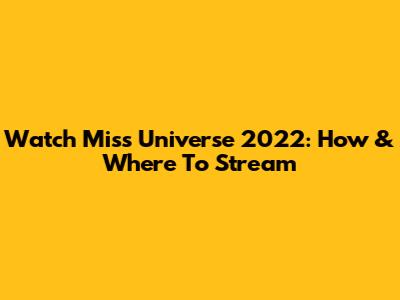 Watch Miss Universe 2022: How & Where To Stream