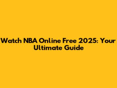 Watch NBA Online Free 2025: Your Ultimate Guide