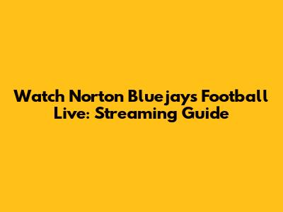 Watch Norton Bluejays Football Live: Streaming Guide
