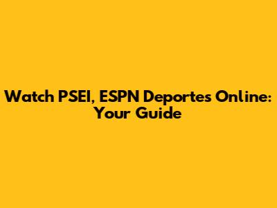 Watch PSEI, ESPN Deportes Online: Your Guide