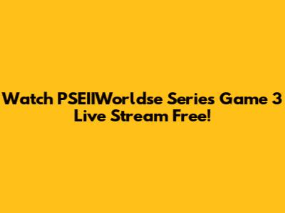 Watch PSEIIWorldse Series Game 3 Live Stream Free!