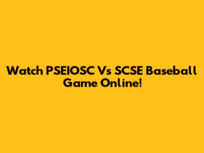 Watch PSEIOSC Vs SCSE Baseball Game Online!