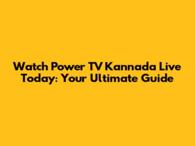Watch Power TV Kannada Live Today: Your Ultimate Guide