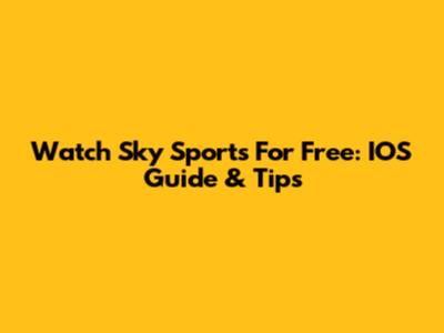 Watch Sky Sports For Free: IOS Guide & Tips