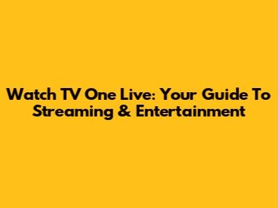 Watch TV One Live: Your Guide To Streaming & Entertainment