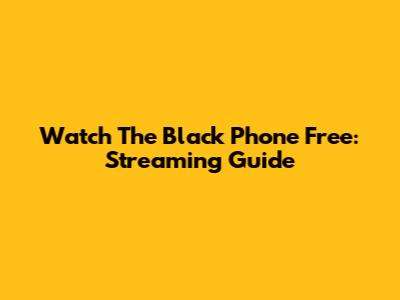 Watch The Black Phone Free: Streaming Guide