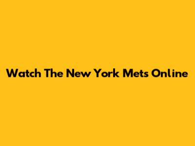 Watch The New York Mets Online