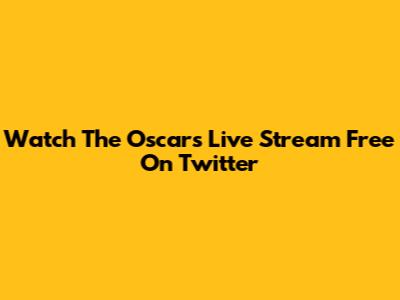 Watch The Oscars Live Stream Free On Twitter
