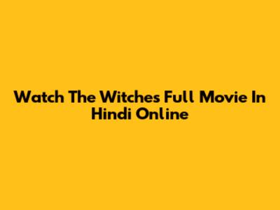 Watch The Witches Full Movie In Hindi Online