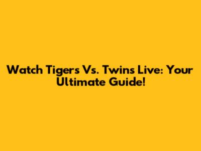 Watch Tigers Vs. Twins Live: Your Ultimate Guide!