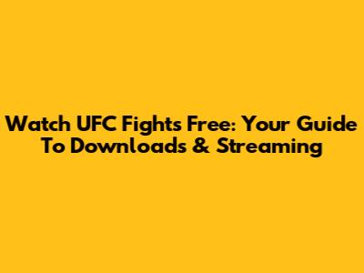 Watch UFC Fights Free: Your Guide To Downloads & Streaming