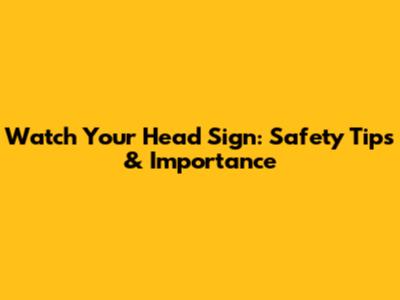Watch Your Head Sign: Safety Tips & Importance