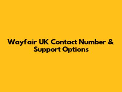 Wayfair UK Contact Number & Support Options