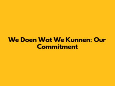 We Doen Wat We Kunnen: Our Commitment