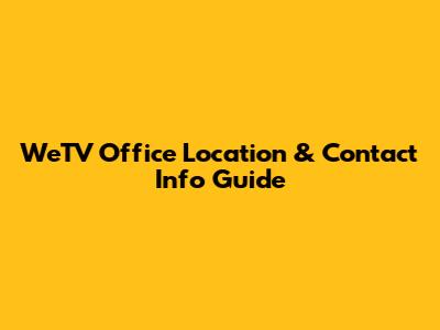 WeTV Office Location & Contact Info Guide