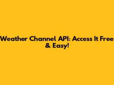 Weather Channel API: Access It Free & Easy!