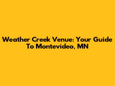Weather Creek Venue: Your Guide To Montevideo, MN