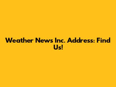 Weather News Inc. Address: Find Us!