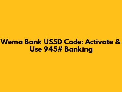 Wema Bank USSD Code: Activate & Use *945# Banking