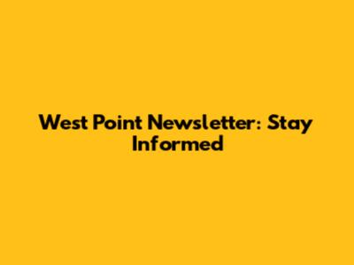 West Point Newsletter: Stay Informed