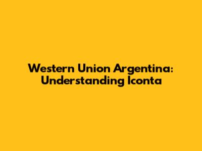 Western Union Argentina: Understanding Iconta