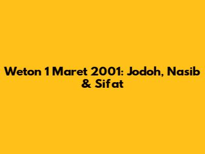 Weton 1 Maret 2001: Jodoh, Nasib & Sifat