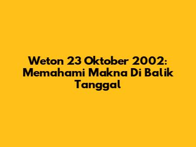 Weton 23 Oktober 2002: Memahami Makna Di Balik Tanggal