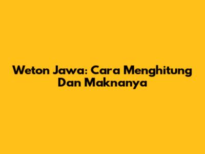 Weton Jawa: Cara Menghitung Dan Maknanya