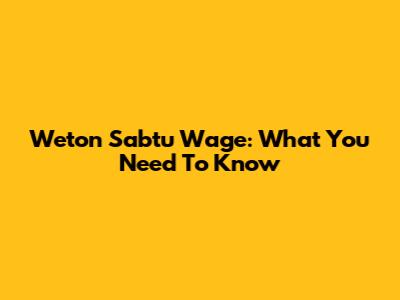 Weton Sabtu Wage: What You Need To Know
