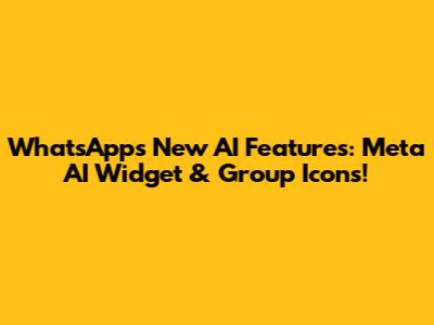 WhatsApp's New AI Features: Meta AI Widget & Group Icons!