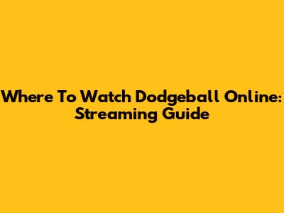 Where To Watch Dodgeball Online: Streaming Guide