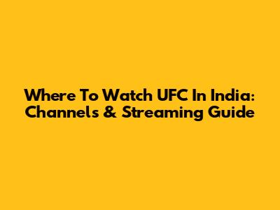 Where To Watch UFC In India: Channels & Streaming Guide