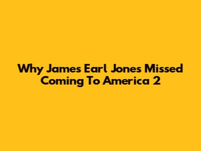 Why James Earl Jones Missed Coming To America 2