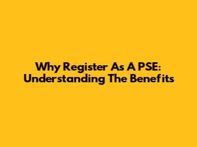 Why Register As A PSE: Understanding The Benefits